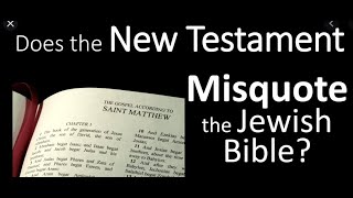 How the New Testament MISQUOTES the Hebrew Bible to CREATE Christian beliefs