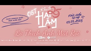 LỠ THÍCH ANH MẤT RỒI |  OST Khi Ta Hai Lăm | Vũ Phụng Tiên - Mie - Lê Dương Bảo Lâm - Midu