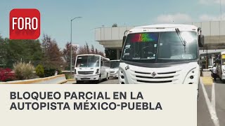 Transportistas realizan bloqueo en la México-Puebla - Paralelo 23