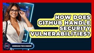How Does GitHub Handle Security Vulnerabilities? - Emerging Tech Insider