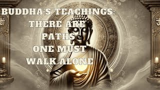 Buddha's Teachings There Are Paths One Must Walk Alone