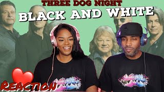 FIRST TIME HEARING THREE DOG NIGHT "BLACK AND WHITE" REACTION | Asia and BJ