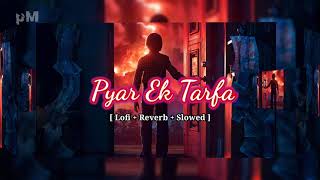 Pyar Ek Tarfa - [ Lofi+Reverb+Slowed ] Amaal Malik | Shreya Ghoshal Song