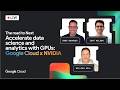 Google Cloud Live: Accelerate data science and analytics with GPUs