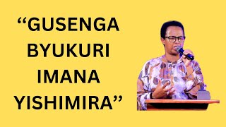 ''GUSENGA BYUKURI IMANA YISHIMIRA''-------PST HORTENSE MAZIMPAKA