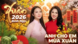 Nhạc Xuân Hải Ngoại Hay Nhất 2026 - Anh Cho Em Mùa Xuân | Nhạc Xuân Lâm Thuý Vân Và Nhiều Ca Sĩ