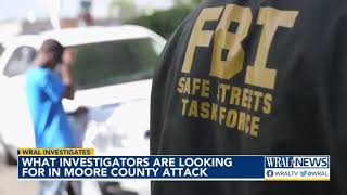 What investigators are looking for in Moore County attack