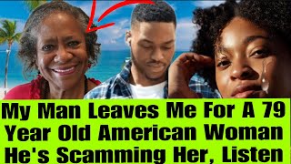 LADY EXPOSED HOW HER MAN DISS HER FOR A 79 YEARS OLD AMERICAN WOMAN WITH MORE MONEY ,LISTEN TO THIS