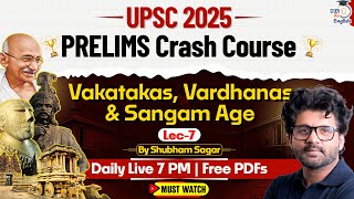 UPSC 2025 | Ancient India | Vakatakas, Vardhanas \u0026 Sangam Age | Lec-7 | Prelims Crash Course