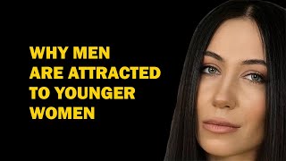 6 Reasons Why Men Choose Women Younger Than Themselves: Relationship Psychology