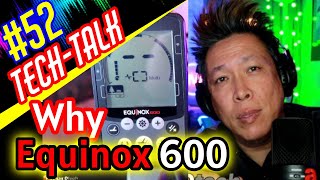 Tech-Talk 52 Why the Equinox 600