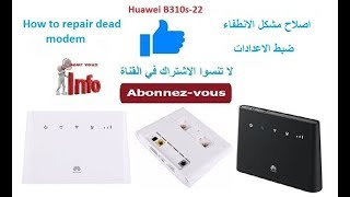 how to unlock and repair dead huawei b310s 22 modem اصلاح مشكل الانطفاء و فك شيفرة الموديم