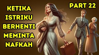 Ketika Istriku Berhenti Meminta Nafkah Part 22