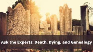 Ask the Experts: Death, Dying, and Genealogy