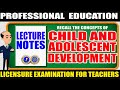 CHILD & ADOLESCENT DEVELOPMENT | LECTURE NOTES | PROFESSIONAL EDUCATION | BLEPT Review