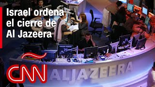 Israel ordena el cierre de la cadena de noticias Al Jazeera