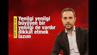 Melih Altınok        Yenilgi yenilgi büyüyen bir yenilgi de vardır, dikkat etmek lazım