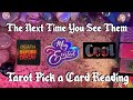 ⚡️The Next Time You See Them⚡️ Tarot Pick a Card Reading