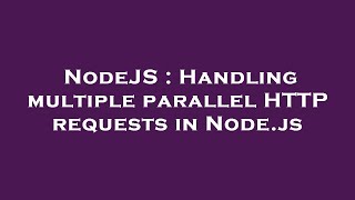NodeJS : Handling multiple parallel HTTP requests in Node.js