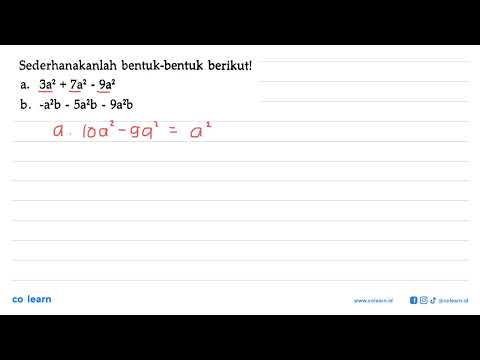 Sederhanakanlah Bentuk-bentuk Berikut! A. 3a^2 + 7a^2 - 9a^2 B. - A^2 B ...