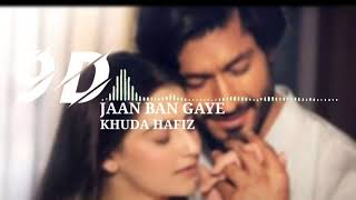 Jaan Ban Gaye ( 9D Song ) - Khuda Hafiz | Jaan Ban Gaye 3D Song | Bollywood 3D Song | 9D GAANA