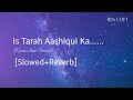 is tarah aashiqui ka asar chhod jaunga lofi slowed reverb kumar sanu 🎶