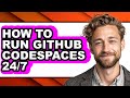How to Run Github Codespaces 24/7 - Easy Guide