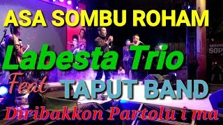 MANTAP DO PARTOLU NA I BAH ~ ASA SOMBU ROHAM ~ LABESTA TRIO Feat TAPUT BAND ~ HARI JADI TAPUT 2019