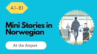 Mini Stories in Easy Norwegian: At the Airport | Norwegian Listening Practice