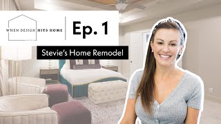 WHEN DESIGN HITS HOME: EP 1 - STEVIE'S HOME REMODEL