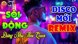 ĐẲNG CẤP VIP NHẠC TRẺ DISCO REMIX SÔI ĐỘNG HAY ĐƯỢC YÊU THÍCH - NHẠC TRẺ 8X9X2K TOÀN BÀI HAY