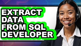How to Extract Data from Sql Developer - Easy Guide