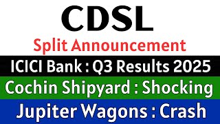 CDSL share 🚨 SPLIT ANNOUNCEMENT 🚨 ICICI BANK share • COCHIN SHIPYARD share • JUPITER WAGONS share