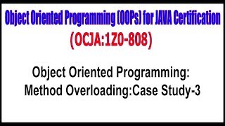 OCJA (1Z0 - 808) || Object Oriented Programming Method OverloadingCase Study - 3