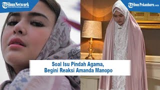 Soal Isu Pindah Agama, Begini Reaksi Amanda Manopo