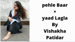 Pehli Baar × Yad Lagla | female version | Shreya karmakar | simple choreography | Vishakha Patidar