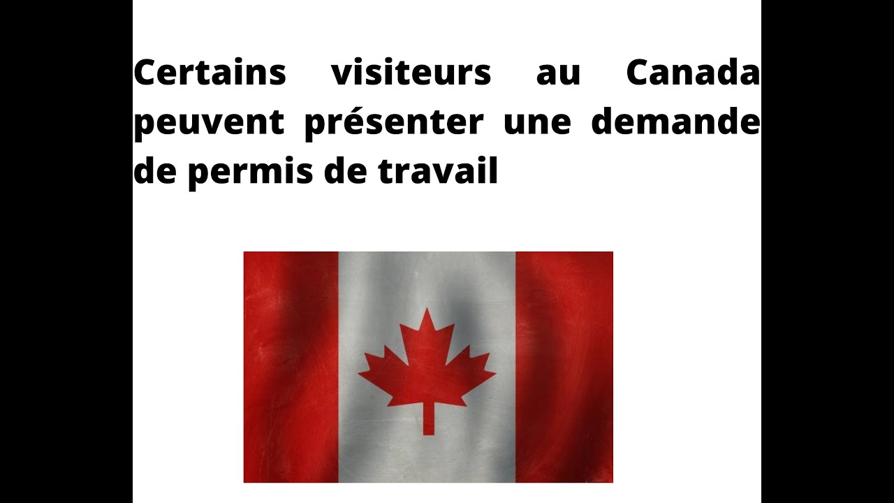 Certains Visiteurs Au Canada Peuvent Présenter Une Demande De Permis De ...