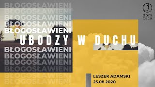 Nabożeństwo 23.08.2020 ps Leszek Adamski - Błogosławieni, Ubodzy w Duchu