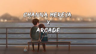 Arcade x channa mareya [ lofi mix ] |slowed and reverb | arijit singh mashup |indian lofi |#arcade