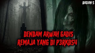 DENDAM ARWAH GADIS REMAJA YANG DI P3RK0S4 || KISAH NGERI _ PART 5