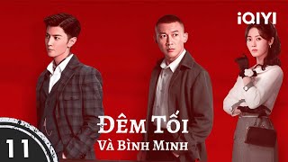 ĐÊM TỐI VÀ BÌNH MINH - Tập 11 | Phim Hành Động Gián Điệp Cực Hot 2024 | iQIYI Phim Thuyết Minh