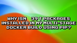 Troubleshooting package installation in multi-stage Docker build using pip