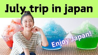 July trip in japan! Japanese people share ideas for enjoying Japan in July!