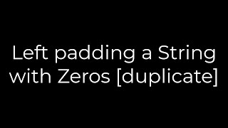 Java :Left padding a String with Zeros [duplicate](5solution)