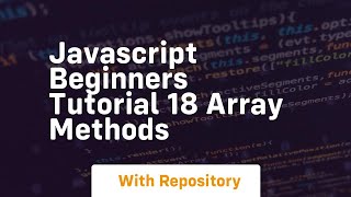 javascript beginners tutorial 18 array methods