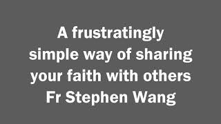 A frustratingly simple way of sharing your faith with others