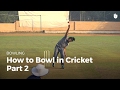 How to Bowl in Cricket - Part 2 | Cricket