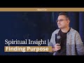 Spiritual Insight | Part 4: Finding Purpose