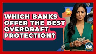 Which Banks Offer The Best Overdraft Protection? - Ask Your Bank Teller
