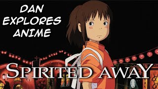 Dan Explores Anime #2 - Spirited Away (Review)